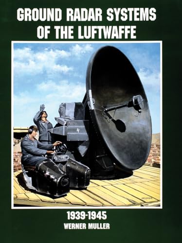 Ground Radar Systems of the Luftwaffe 1939-1945 (Schiffer Military/Aviation History)