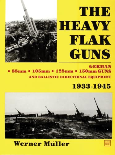 Heavy Flak Guns 1933-1945: 88Mm, 105Mm, 128Mm, 150Mm, and Ballistic Directional Equipment von Brand: Schiffer Pub Ltd