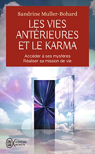 Les vies antérieures et le karma: Accéder à ses mystères - réaliser sa mission de vie