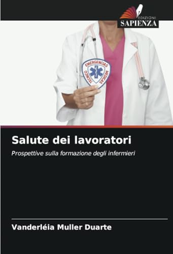 Salute dei lavoratori: Prospettive sulla formazione degli infermieri von Edizioni Sapienza
