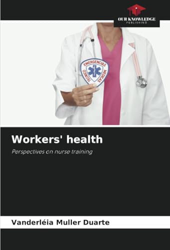 Workers' health: Perspectives on nurse training von Our Knowledge Publishing
