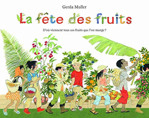 La Fete des Fruits d'Ou Viennent Tous Ces Fruits Que l'on Mange ?: D'où viennent tous ces fruits que l'on mange ? La Fete des Fruits d'Ou Viennent Tous Ces Fruits Que l'on Mange ?: D'où viennent tous ces fruits que l'on mange ?
