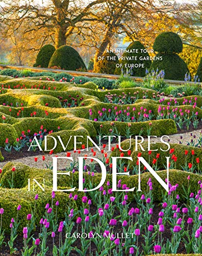 Adventures in Eden: An Intimate Tour of the Private Gardens of Europe von Workman Publishing