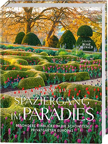 Spaziergang im Paradies: Besondere Einblicke in die schönsten Privatgärten Europas von Busse-Seewald Verlag