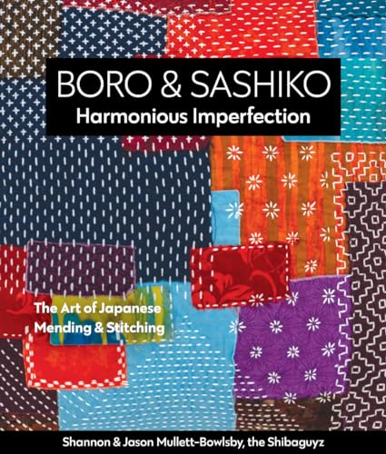 Boro & Sashiko, Harmonious Imperfection: The Art of Japanese Mending & Stitching von C&T Publishing
