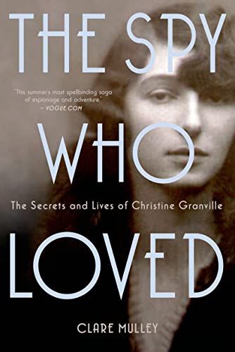 Spy Who Loved: The Secrets and Lives of Christine Granville Spy Who Loved: The Secrets and Lives of Christine Granville