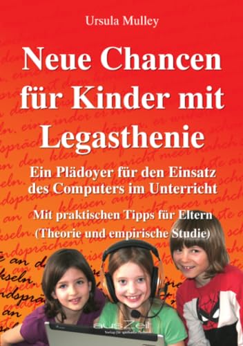 Neue Chancen für Kinder mit Legasthenie: Ein Plädoyer für den Einsatz des Computers im Unterricht - Mit praktischen Tipps für Eltern (Theorie und empirische Studie) von epubli