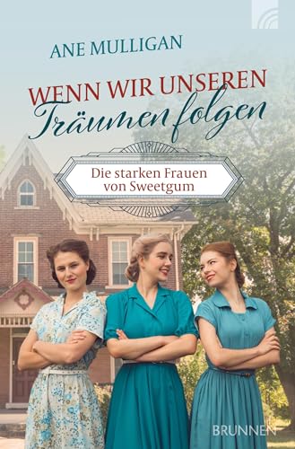 Wenn wir unseren Träumen folgen: Die starken Frauen von Sweet Gum (Way-Truth-Life-Serie) von Brunnen Verlag GmbH