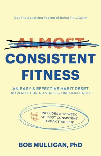 Almost Consistent Fitness: An Easy and Effective Habit Reset: The Secret of How to Make Fitness Walking Your Consistency Solution von Fitness Success Promotions