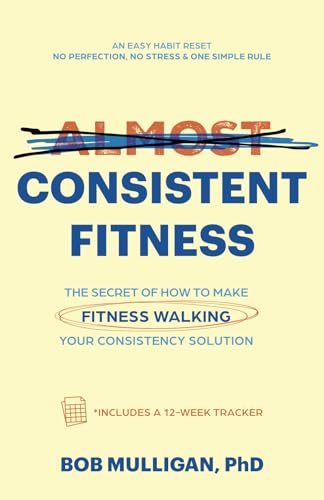 Almost Consistent Fitness: The Secret of How to Make Fitness Walking Your Consistency Solution von Fitness Success Promotions