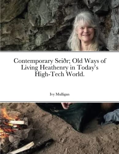 Contemporary Seiðr; Old Ways of Living Heathenry in Today’s High-Tech World.