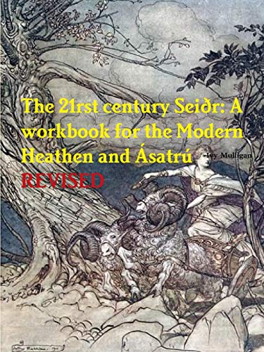 The 21rst century Seiðr: A workbook for the Modern Heathen and Ásatrú: A workbook for the Modern Heathen and Ásatrú: A workbook for the Modern Heathen and ?satr?