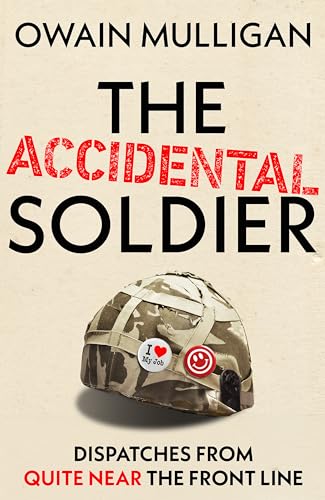 The Accidental Soldier: As recommended on The Rest is Entertainment - 'Very, very funny, genuinely brilliant', MARINA HYDE von Hodder & Stoughton