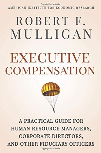 Executive Compensation: A Practical Guide for Human Resource Managers, Corporate Directors, and Other Fiduciary Officers