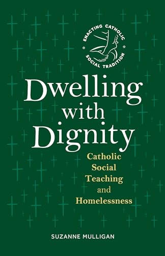 Dwelling with Dignity: Catholic Social Teaching and Homelessness (Enacting Catholic Social Tradition) von Liturgical Press