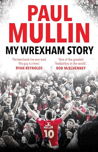 My Wrexham Story: The Inspirational Autobiography From The Beloved Football Hero