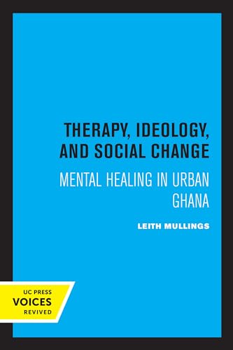 Therapy, Ideology, and Social Change: Mental Healing in Urban Ghana (Comparative Studies of Health Systems and Medical Care) von University of California Press