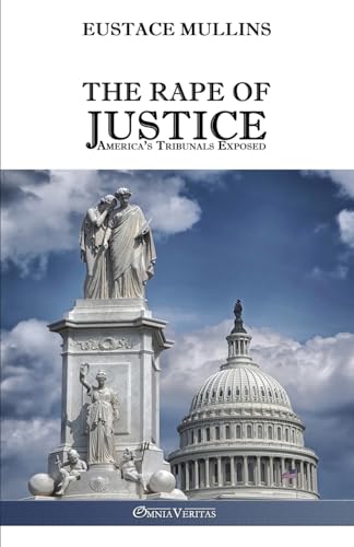 The Rape of Justice: America's Tribunals Exposed von Omnia Veritas Ltd