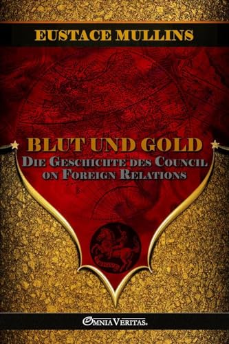 Blut und Gold: Die Geschichte des Council on Foreign Relations von Omnia Veritas Ltd