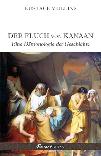 Der Fluch von Kanaan: Eine Dämonologie der Geschichte von Omnia Veritas Ltd