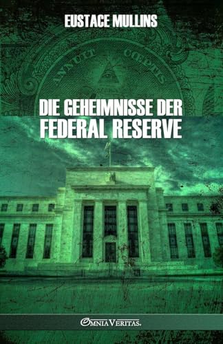 Die Geheimnisse der Federal Reserve Die Geheimnisse der Federal Reserve