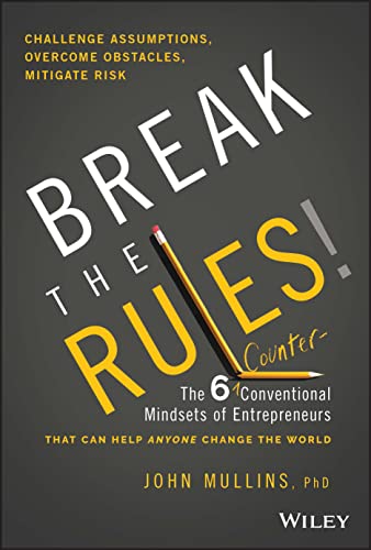 Break the Rules!: The Six Counter-Conventional Mindsets of Entrepreneurs That Can Help Anyone Change the World von Wiley