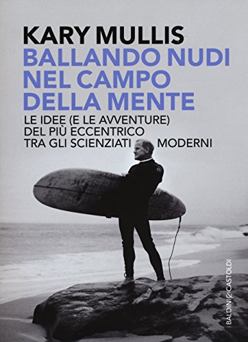 Ballando nudi nel campo della mente. Le idee (e le avventure) del più eccentrico tra gli scienziati moderni (I tascabili)