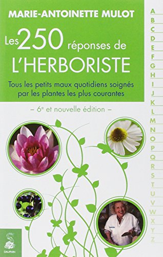250 réponses d'une herboriste: tous les petits maux quotidiens soignés par les plantes les plus courantes
