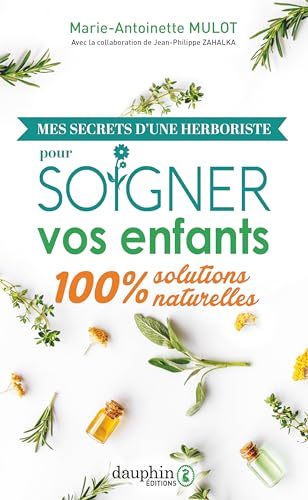 Mes secrets d'une herboriste pour soigner vos enfants: 100% solutions naturelles Mes secrets d'une herboriste pour soigner vos enfants: 100% solutions naturelles von DAUPHIN