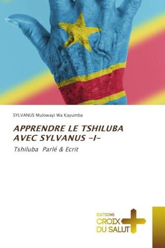 APPRENDRE LE TSHILUBA AVEC SYLVANUS -I-: Tshiluba Parlé & Ecrit von Éditions Croix du Salut