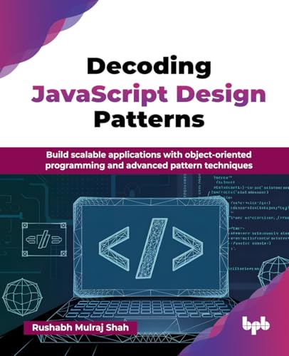 Decoding JavaScript Design Patterns: Build scalable applications with object-oriented programming and advanced pattern techniques (English Edition) von BPB Publications