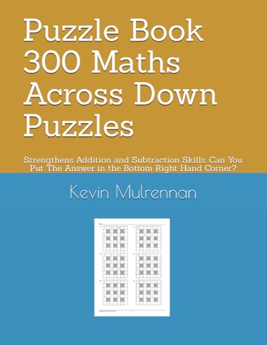 Puzzle Book 300 Maths Across Down Puzzles: Strengthens Addition and Subtraction Skills. Can You Put The Answer in the Bottom Right Hand Corner? von Independently published