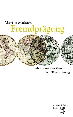 Fremdprägung: Münzwissen in Zeiten der Globalisierung von Matthes & Seitz Verlag