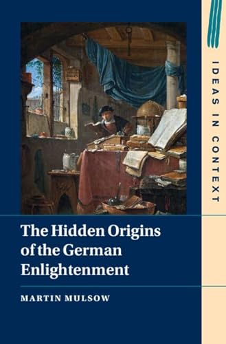The Hidden Origins of the German Enlightenment (Ideas in Context) von Cambridge University Pr.