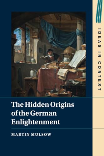 The Hidden Origins of the German Enlightenment (Ideas in Context) von Cambridge University Press