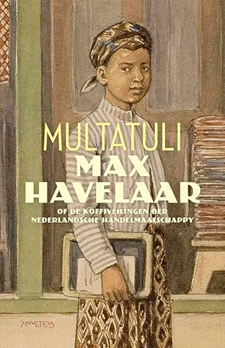 Max Havelaar, of De koffiveilingen der Nederlandsche Handelmaatschappy: of de koffiveilingen der Nederlandsche Handelmaatschappy Max Havelaar, of De koffiveilingen der Nederlandsche Handelmaatschappy: of de koffiveilingen der Nederlandsche Handelmaatschappy von Prometheus