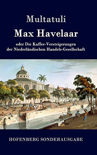 Max Havelaar: oder Die Kaffee-Versteigerungen der Niederländischen Handels-Gesellschaft von Hofenberg
