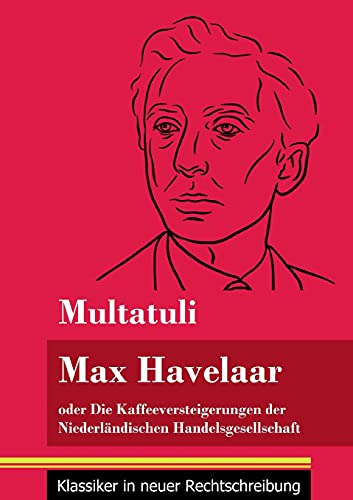 Max Havelaar: oder Die Kaffeeversteigerungen der Niederländischen Handelsgesellschaft (Band 159, Klassiker in neuer Rechtschreibung) von Henricus - Edition Deutsche Klassik GmbH, Berlin