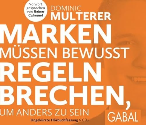 Marken müssen bewusst Regeln brechen, um anders zu sein: Mit e. Vorw. v. Reiner Calmund (Dein Business) von GABAL Verlag GmbH