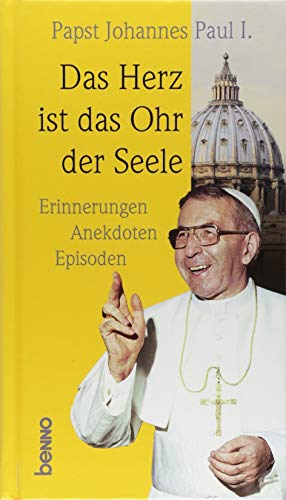 Das Herz ist das Ohr der Seele: Erinnerungen, Anekdoten, Episoden an Johannes Paul I.