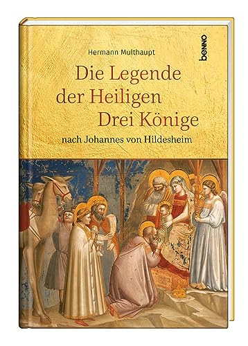 Die Legende der Heiligen Drei Könige: nach Johannes von Hildesheim von St. Benno