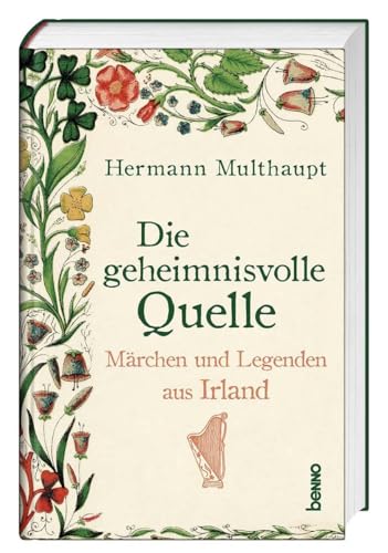 Die geheimnisvolle Quelle: Märchen und Legenden aus Irland von St. Benno Verlag GmbH