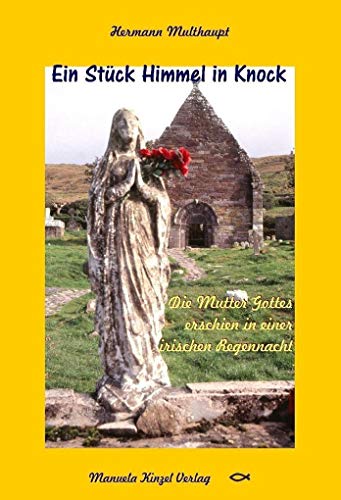 Ein Stück Himmel in Knock: Die Mutter Gottes erschien in einer irischen Regennacht