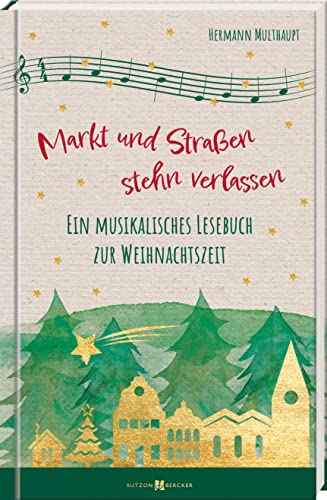 Markt und Straßen stehn verlassen: Ein musikalisches Lesebuch zur Weihnachtszeit