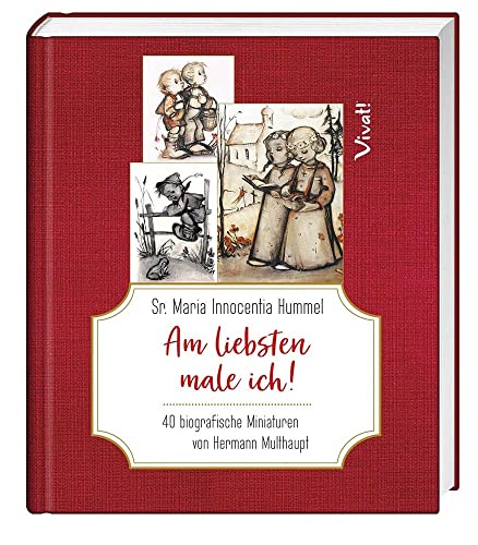 Sr. Maria Innocentia Hummel – Am liebsten male ich!: 40 biografische Miniaturen von Hermann Multhaupt Sr. Maria Innocentia Hummel – Am liebsten male ich!: 40 biografische Miniaturen von Hermann Multhaupt