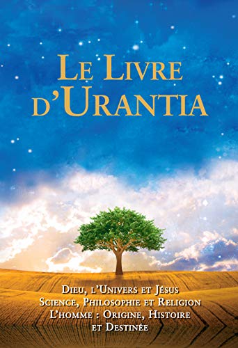 Le Livre d'Urantia: Dieu, l'univers et Jésus science, philosophie et religion l’homme: origine, historie et destinee