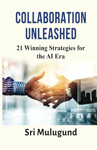 COLLABORATION UNLEASHED: 21 WINNING STRATEGIES FOR THE AI ERA COLLABORATION UNLEASHED: 21 WINNING STRATEGIES FOR THE AI ERA von Adhyyan Books