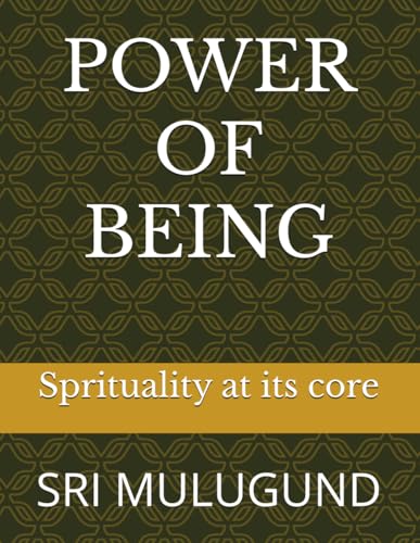 POWER OF BEING: SPRITUALITY AT ITS CORE von Independently published