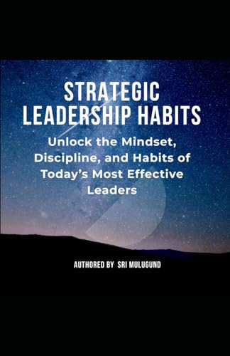Strategic Leadership Habits: Unlock the Mindset, Discipline and Habits of Today's Most Effective Leaders von Independently published