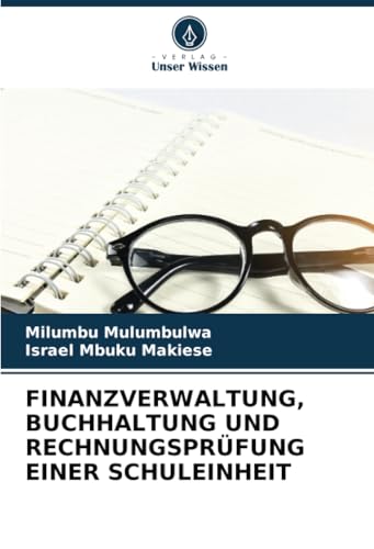 FINANZVERWALTUNG, BUCHHALTUNG UND RECHNUNGSPRÜFUNG EINER SCHULEINHEIT: DE von Verlag Unser Wissen